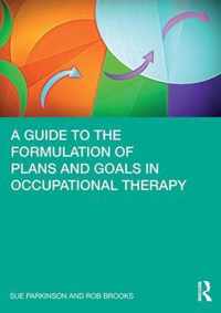 A Guide to the Formulation of Plans and Goals in Occupational Therapy