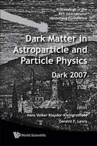 Dark Matter In Astroparticle And Particle Physics - Proceedings Of The 6th International Heidelberg Conference