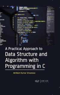 A Practical Approach to Data Structure and Algorithm with Programming in C