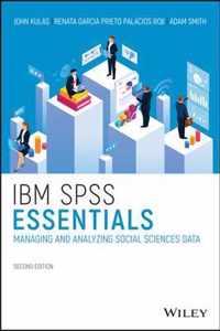 IBM SPSS Essentials - Managing and Analyzing Social Sciences Data, Second Edition