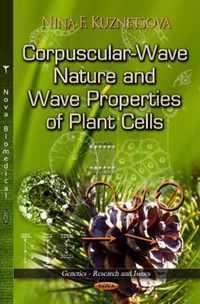 Corpuscular-Wave Nature & Wave Properties of Plant Cells