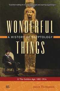 Wonderful Things: A History of Egyptology 2: The Golden Age