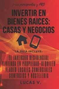 Invertir En Bienes Raices: CASAS Y NEGOCIOS.: La guia incluye