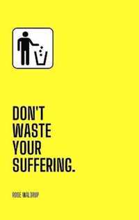 Don't Waste Your Suffering