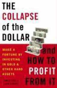 The Collapse of the Dollar And How to Profit from It