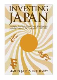 Investing Japan - Foreign Capital, Monetary Standards, and Economic Development, 1859'2011