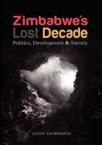 Zimbabwe's Lost Decade. Politics, Development and Society