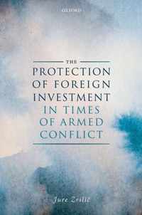 The Protection of Foreign Investment in Times of Armed Conflict