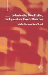 Understanding Globalization, Employment and Poverty Reduction