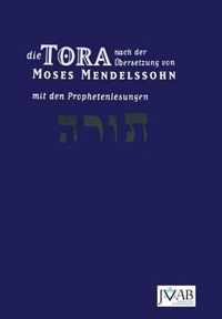 Die Tora Nach der Ubersetzung von Moses Mendelssohn: Und die Haftarot Nach Simon Bernfeld, Joel Brill, A. Benesch, Schlomo Salman Lipman, Wolff Meir Und Josef Weiss