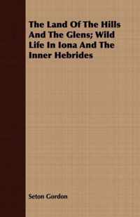 The Land Of The Hills And The Glens; Wild Life In Iona And The Inner Hebrides