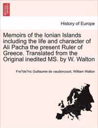 Memoirs of the Ionian Islands including the life and character of Ali Pacha the present Ruler of Greece. Translated from the Original inedited MS. by W. Walton