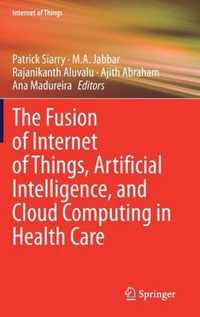 The Fusion of Internet of Things, Artificial Intelligence, and Cloud Computing in Health Care