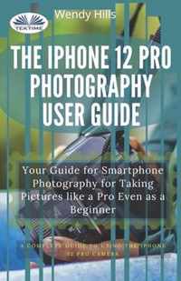 The IPhone 12 Pro Photography User Guide