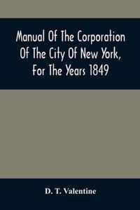 Manual Of The Corporation Of The City Of New York, For The Years 1849