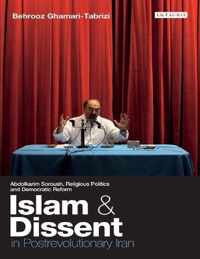 Islam And Dissent In Postrevolutionary Iran: Abdolkarim Soroush, Religious Politics And Democratic Reform