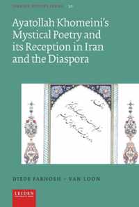 Iranian Studies Series 30 - Ayatollah Khomeinis Mystical Poetry and its Reception in Iran and the Diaspora