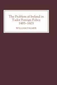 The Problem of Ireland in Tudor Foreign Policy