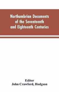 Northumbrian documents of the seventeenth and eighteenth centuries, comprising the register of the estates of Roman Catholics in Northumberland and the corespondence of Miles Stapylton