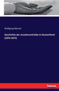 Geschichte der Jesuitenumtriebe in Deutschland (1870-1872)