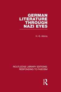 German Literature Through Nazi Eyes (RLE Responding to Fascism)