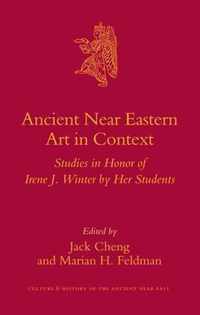 Ancient Near Eastern Art in Context: Studies in Honor of Irene J. Winter by Her Students