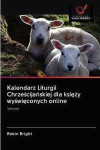 Kalendarz Liturgii Chrzecijaskiej dla ksiy wywiconych online