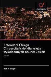 Kalendarz Liturgii Chrzecijaskiej dla ksiy wywiconych online