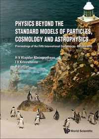 Physics Beyond The Standard Models Of Particles, Cosmology And Astrophysics - Proceedings Of The Fifth International Conference - Beyond 2010