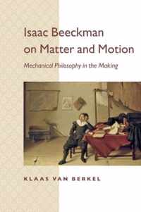 Isaac Beeckman On Matter & Motion