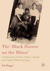 The 'Black Horror on the Rhine': Intersections of Race, Nation, Gender and Class in 1920s Germany