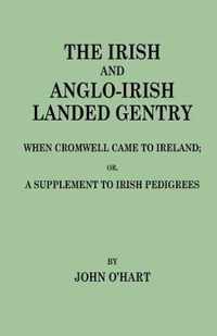 Irish and Anglo-Irish Landed Gentry When Cromwell Came to Ireland, Or, a Supplement to Irish Pedigrees