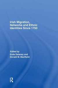 Irish Migration, Networks and Ethnic Identities Since 1750