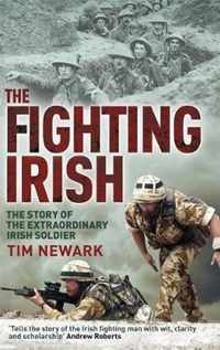 The Fighting Irish The Story of the Extraordinary Irish Soldier