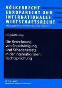 Die Berechnung Von Entschaedigung Und Schadenersatz in Der Internationalen Rechtsprechung