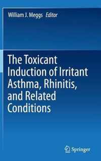 The Toxicant Induction of Irritant Asthma Rhinitis and Related Conditions