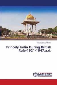 Princely India During British Rule-1921-1947.a.d.