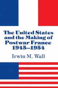 The United States and the Making of Postwar France, 1945-1954