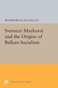 Svetozar Markovic and the Origins of Balkan Socialism