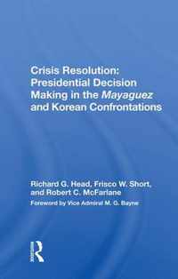 Crisis Resolution: Presidential Decision Making in the Mayaguez and Korean Confrontations