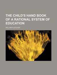 The Child's Hand Book of a Rational System of Education