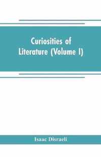 Curiosities of literature (Volume I)