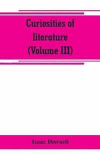 Curiosities of literature (Volume III)