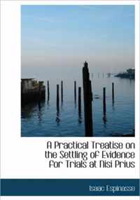 A Practical Treatise on the Settling of Evidence for Trials at Nisi Prius