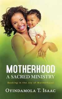 Motherhood, a Sacred Ministry