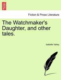 The Watchmaker's Daughter, and Other Tales.