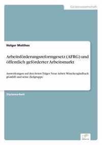 Arbeitsfoerderungsreformgesetz (AFRG) und oeffentlich gefoerderter Arbeitsmarkt