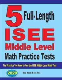 5 Full-Length ISEE Middle Level Math Practice Tests