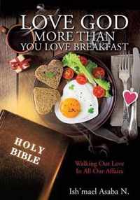 Love God More Than You Love Breakfast