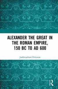 Alexander the Great in the Roman Empire, 150 BC to AD 600